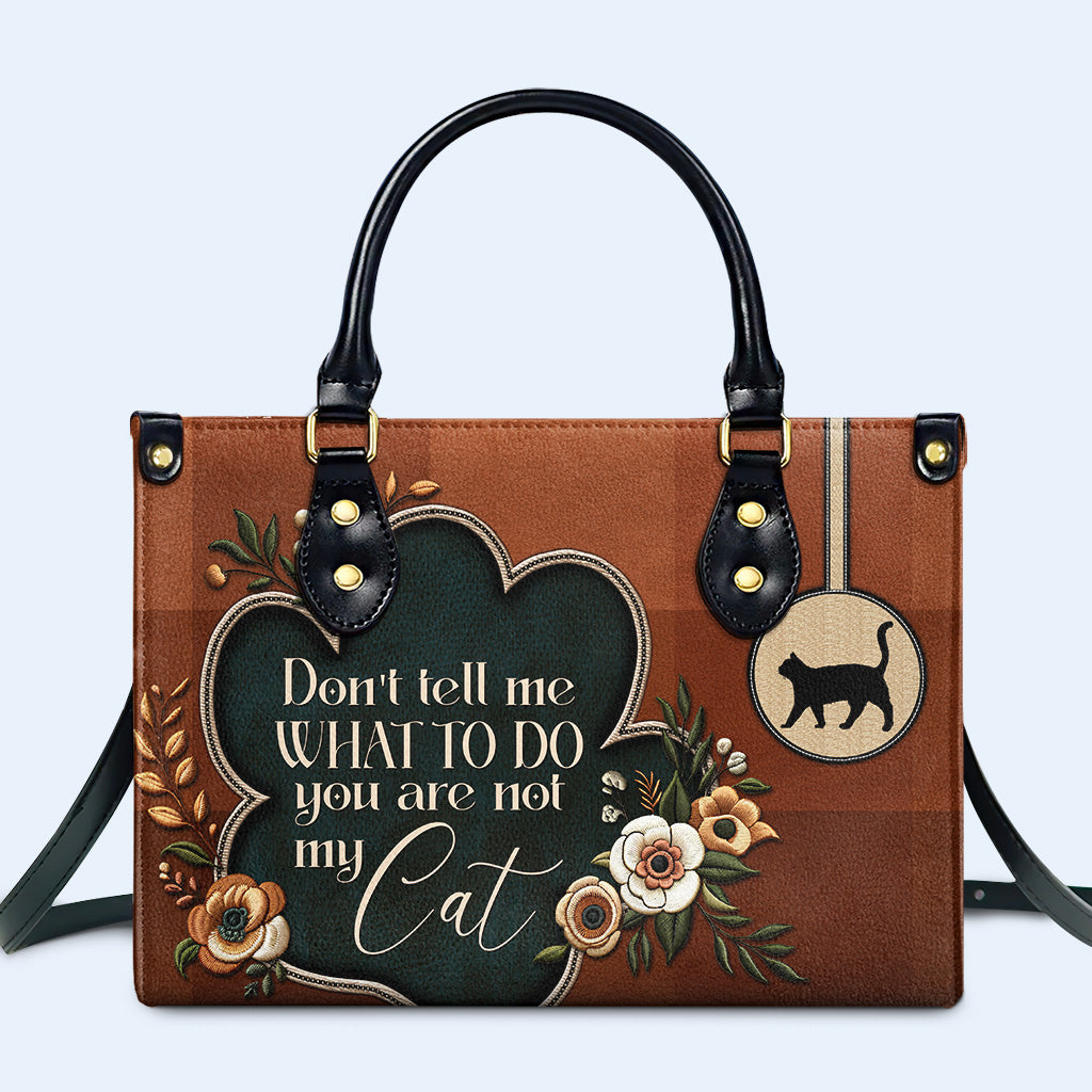 Sag mir nicht, was ich tun soll. Du bist nicht meine Katze – Personalisierte Lederhandtasche für Katzenliebhaber – LL19