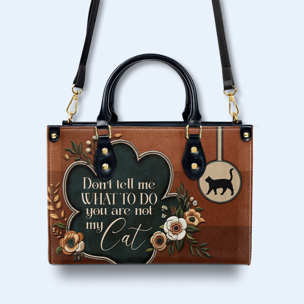 Sag mir nicht, was ich tun soll. Du bist nicht meine Katze – Personalisierte Lederhandtasche für Katzenliebhaber – LL19