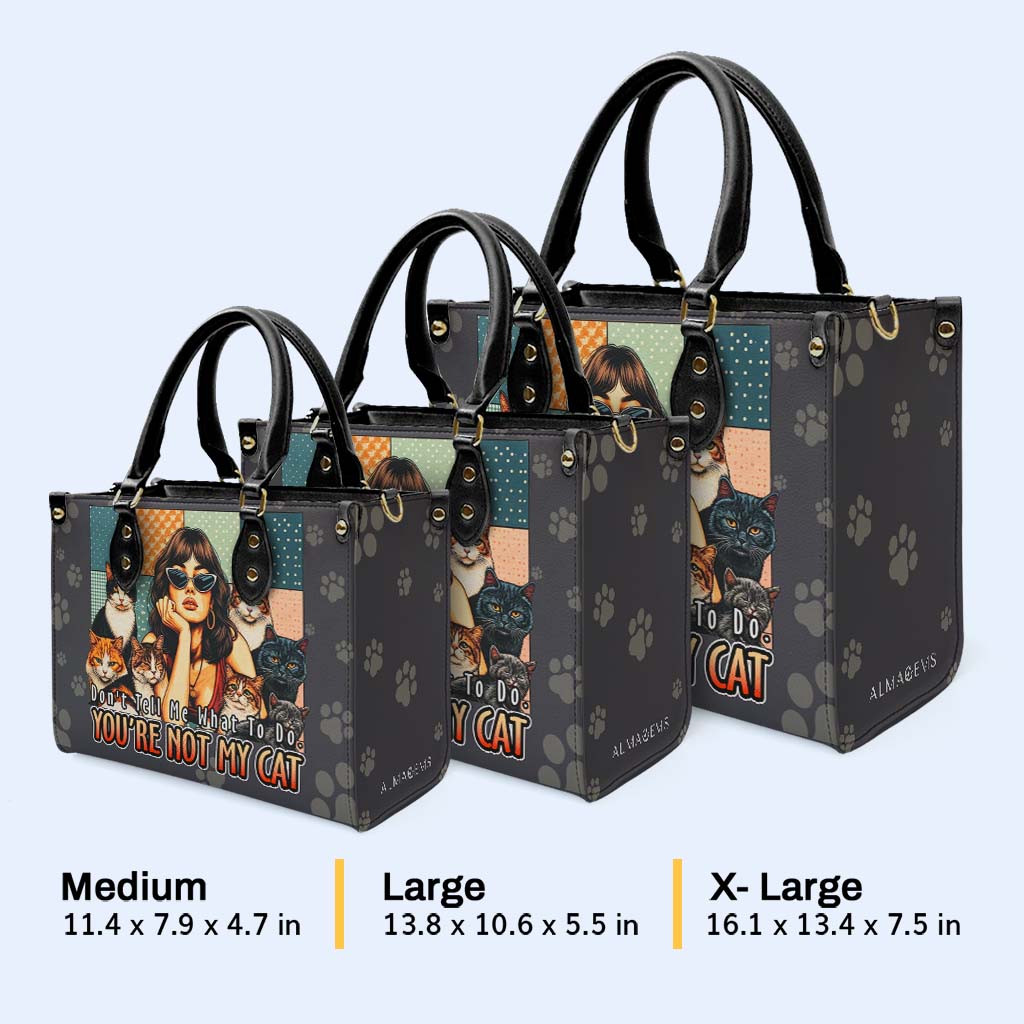 Sag mir nicht, was ich tun soll. Du bist nicht meine Katze - Personalisierte Lederhandtasche für Katzenliebhaber - LL21