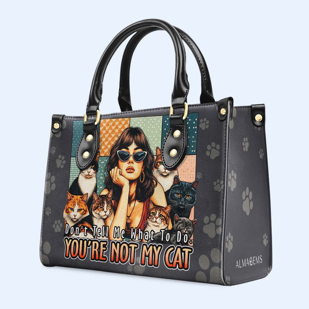 Sag mir nicht, was ich tun soll. Du bist nicht meine Katze - Personalisierte Lederhandtasche für Katzenliebhaber - LL21