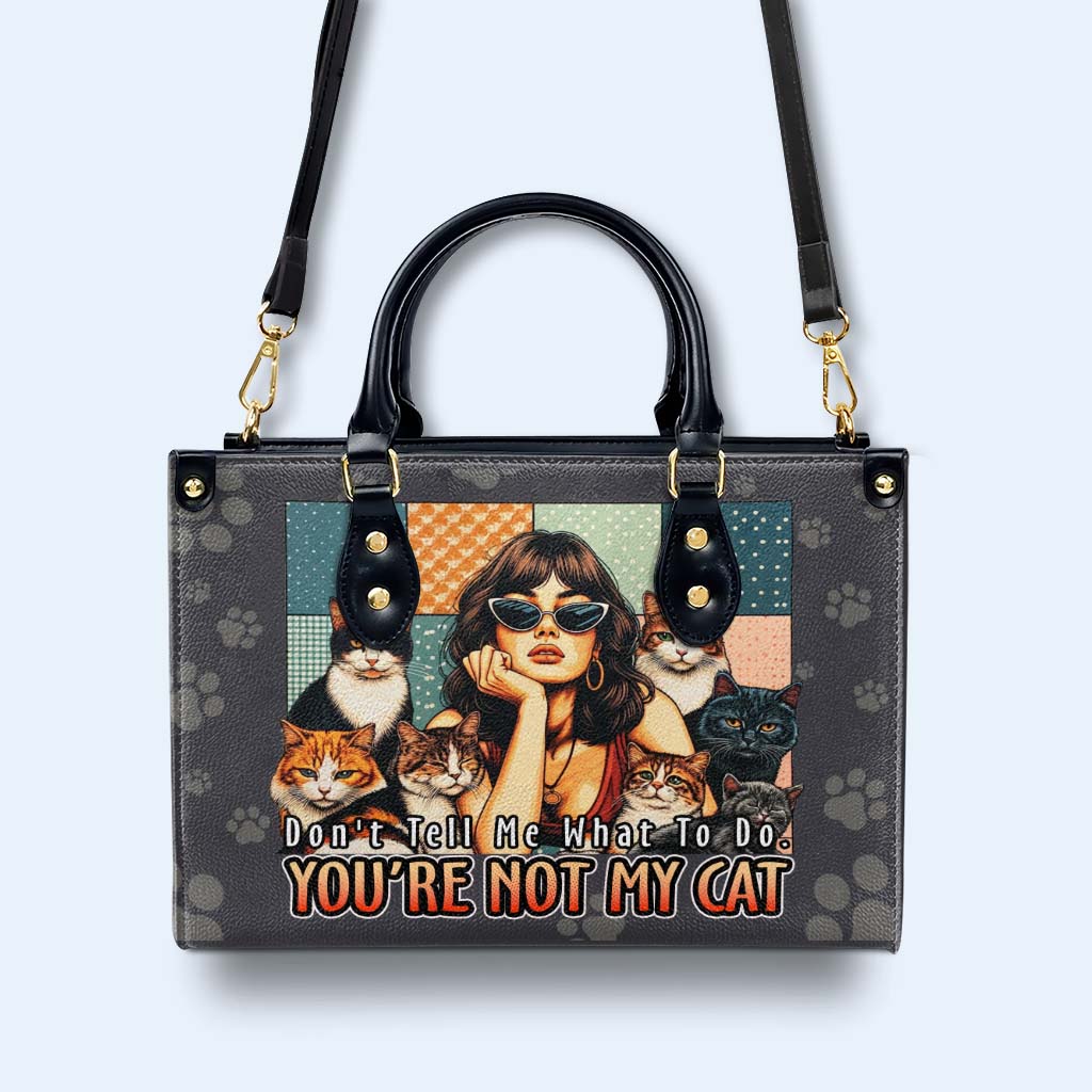 Sag mir nicht, was ich tun soll. Du bist nicht meine Katze - Personalisierte Lederhandtasche für Katzenliebhaber - LL21