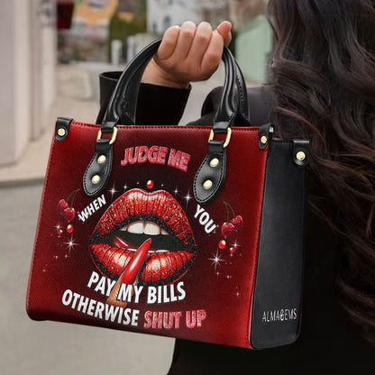 Judge Me When You Pay My Bills Otherwise Shut Up - Personalized Custom Leather Handbag - DB74