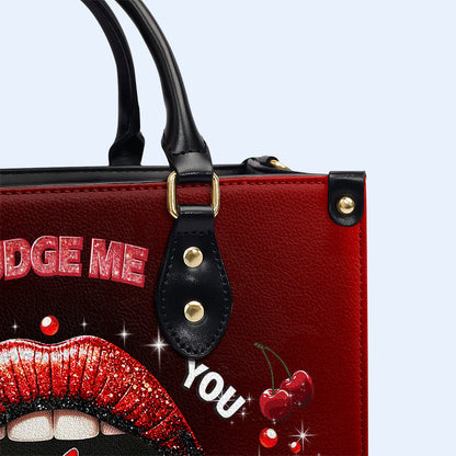 Judge Me When You Pay My Bills Otherwise Shut Up - Personalized Custom Leather Handbag - DB74