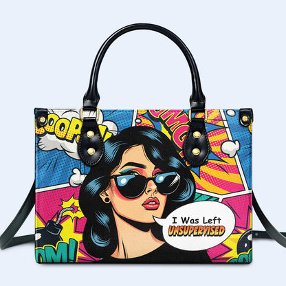 I Was Left Unsupervised - Personalized Custom Leather Handbag - DB22