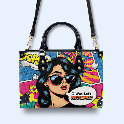 I Was Left Unsupervised - Personalized Custom Leather Handbag - DB22