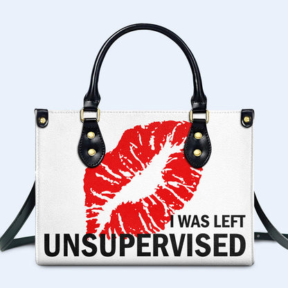 I Was Left Unsupervised - Personalized Custom Leather Handbag - DB32