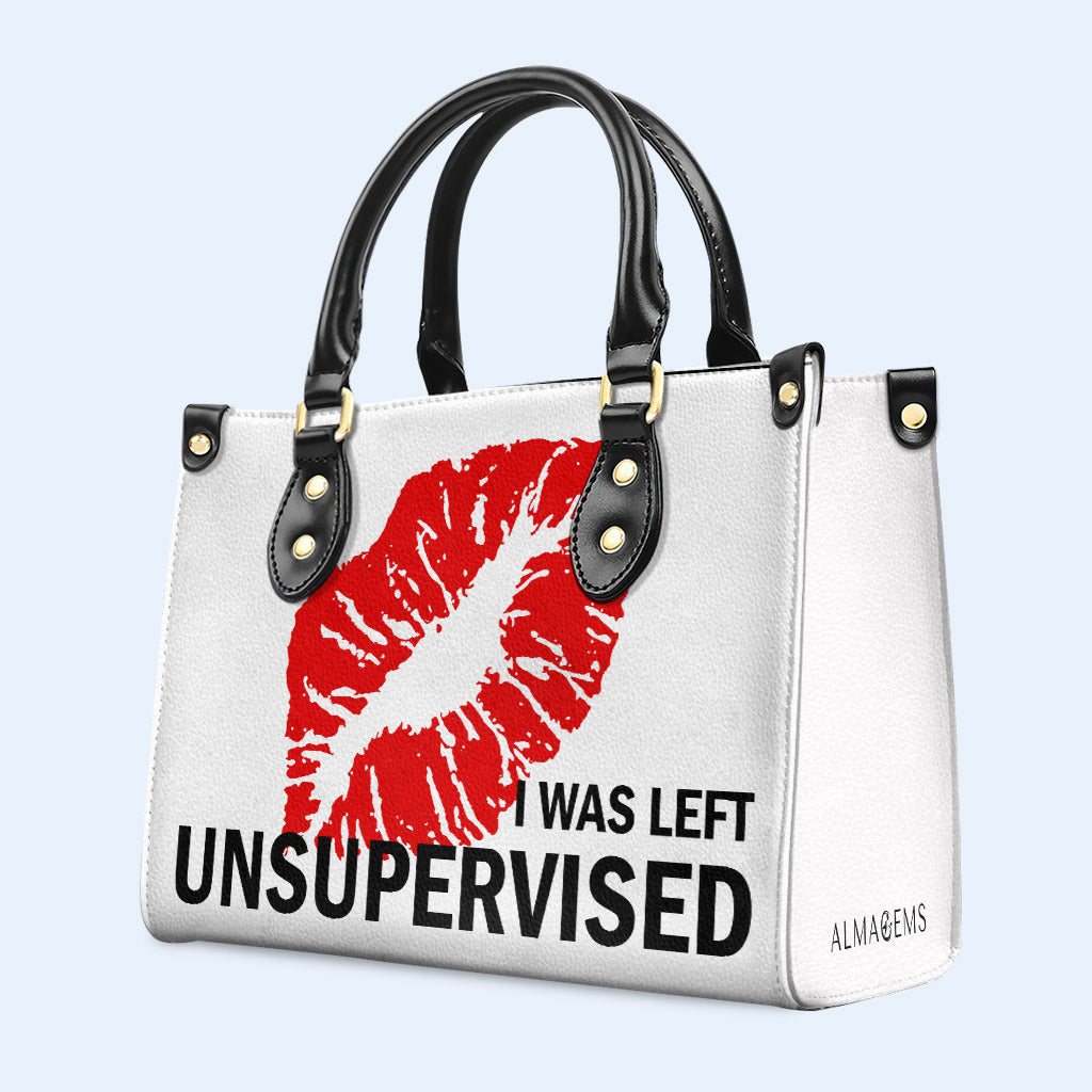 I Was Left Unsupervised - Personalized Custom Leather Handbag - DB32