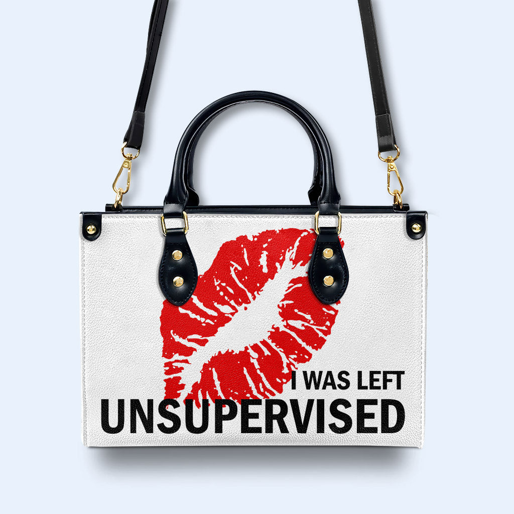 I Was Left Unsupervised - Personalized Custom Leather Handbag - DB32