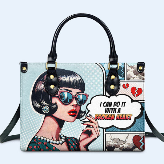 I Can Do It With A Broken Heart - Personalized Custom Leather Handbag - DB56