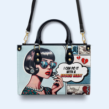 I Can Do It With A Broken Heart - Personalized Custom Leather Handbag - DB56