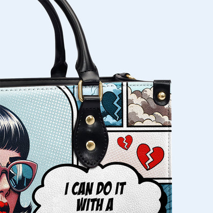 I Can Do It With A Broken Heart - Personalized Custom Leather Handbag - DB56