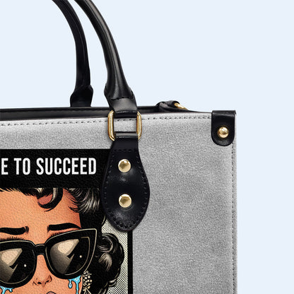 I Have To Succeed Because I Like Expensive Sh*t - Personalized Custom Leather Handbag - DB75