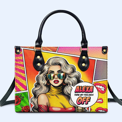 Alexa Turn My Feelings Off - Personalized Custom Leather Handbag - DB85