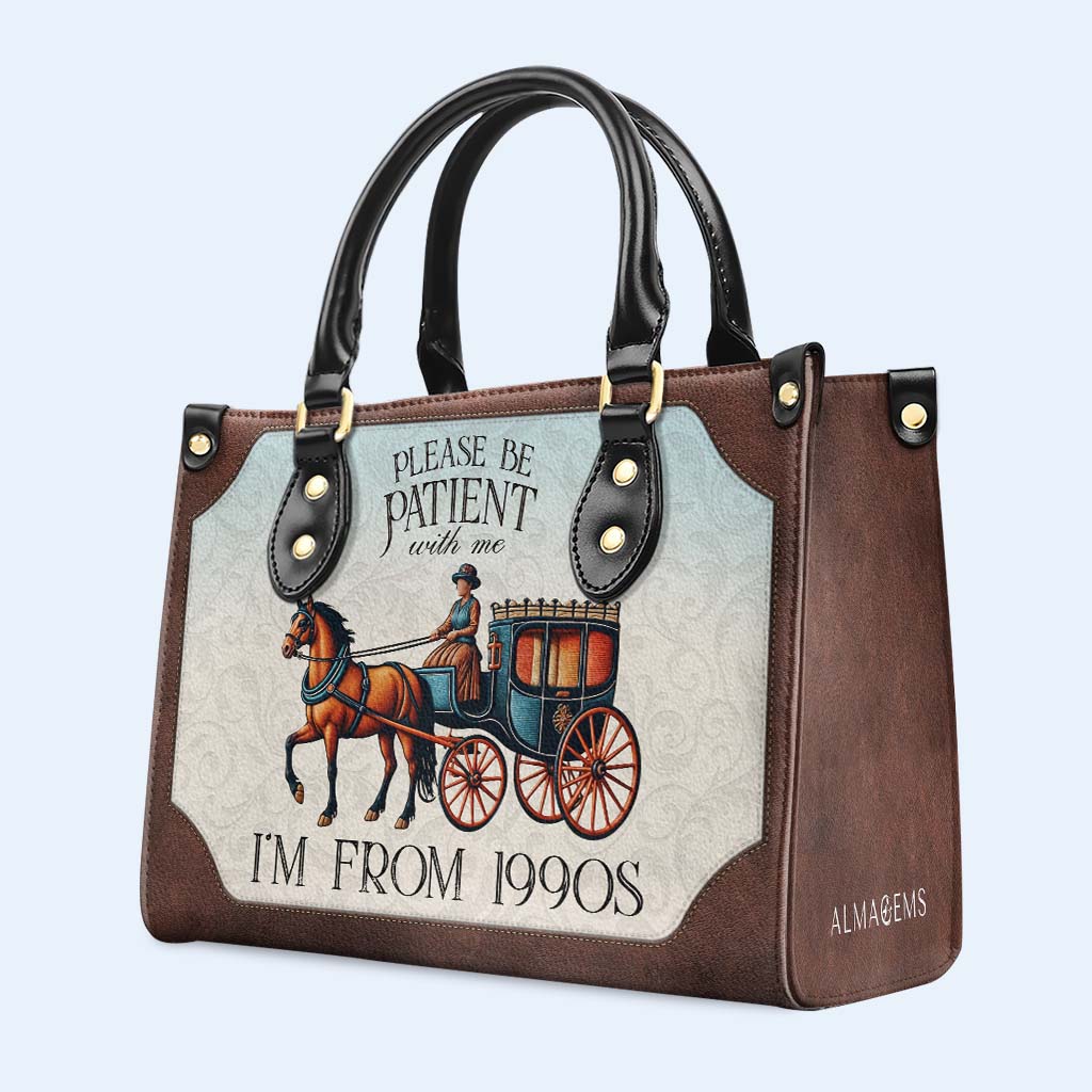 Please Be Patient with Me, I'm from the 1900s - Personalized Custom Leather Handbag - DG020_HB