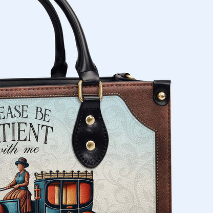 Please Be Patient with Me, I'm from the 1900s - Personalized Custom Leather Handbag - DG020_HB