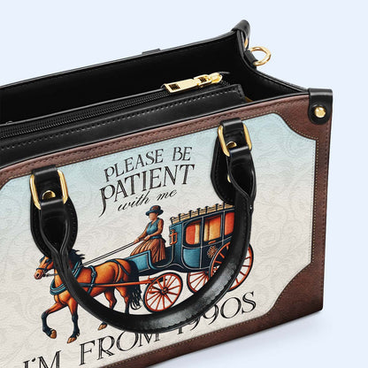 Please Be Patient with Me, I'm from the 1900s - Personalized Custom Leather Handbag - DG020_HB