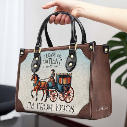 Please Be Patient with Me, I'm from the 1900s - Personalized Custom Leather Handbag - DG020_HB