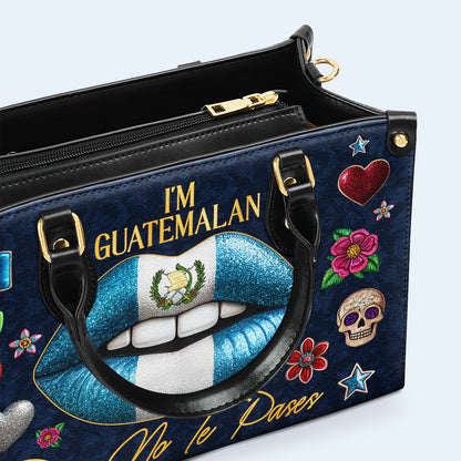 I'm Guatemalan. Pero No Te Pases - Personalized Custom Leather Handbag - LA013_HB