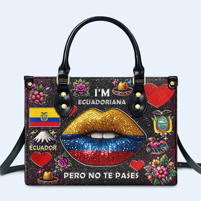 I'm Ecuadoriana Pero No Te Pases - Personalized Custom Leather Handbag - LA017_HB