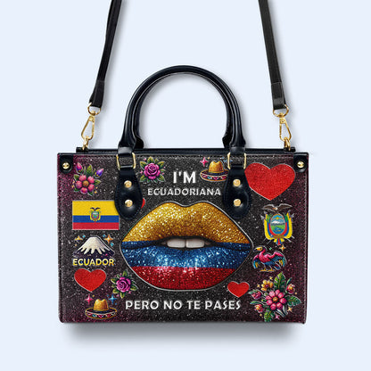 I'm Ecuadoriana Pero No Te Pases - Personalized Custom Leather Handbag - LA017_HB