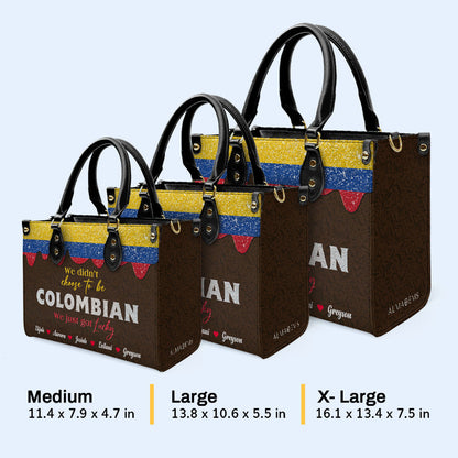 We Didn't Choose To Be Colombian... We Just Got Lucky - Personalized Custom Leather Handbag - LA037_HB