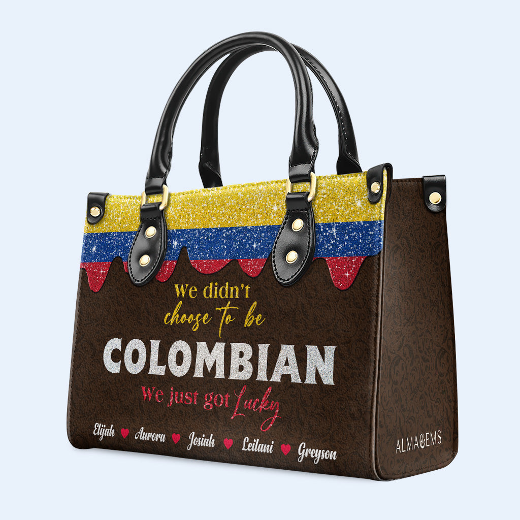 We Didn't Choose To Be Colombian... We Just Got Lucky - Personalized Custom Leather Handbag - LA037_HB