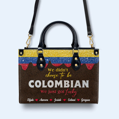 We Didn't Choose To Be Colombian... We Just Got Lucky - Personalized Custom Leather Handbag - LA037_HB