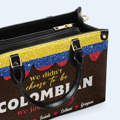 We Didn't Choose To Be Colombian... We Just Got Lucky - Personalized Custom Leather Handbag - LA037_HB