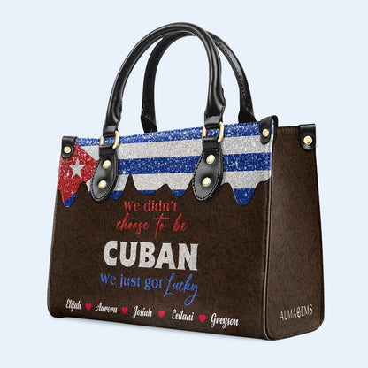 We Didn't Choose To Be Cuban... We Just Got Lucky - Personalized Custom Leather Handbag - LA040_HB