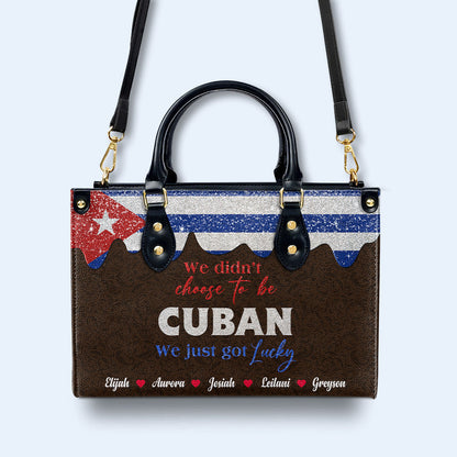 We Didn't Choose To Be Cuban... We Just Got Lucky - Personalized Custom Leather Handbag - LA040_HB