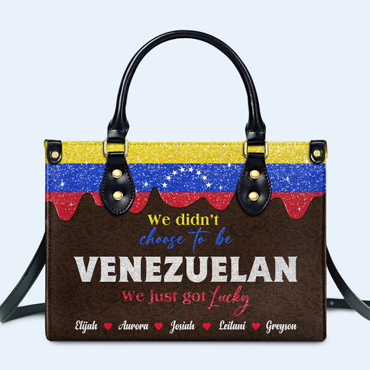 We didn't choose to be Venezuelan. We Just got lucky - Personalized Custom Leather Handbag - LA042_HB