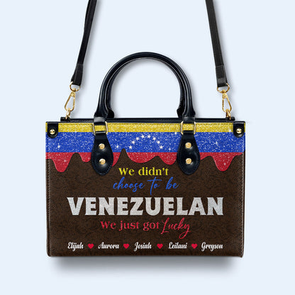 We didn't choose to be Venezuelan. We Just got lucky - Personalized Custom Leather Handbag - LA042_HB