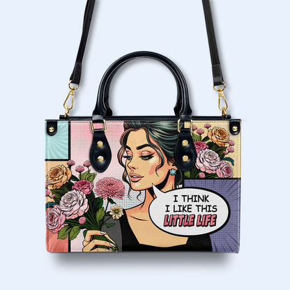 I Think I Like This Little Life - Personalized Custom Leather Handbag - LL01