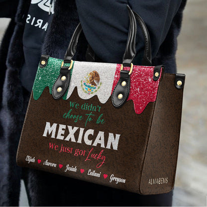 We Didn't Choose To Be MEXICAN. We Just Got Lucky  - Personalized Custom Leather Handbag - ME048_HB