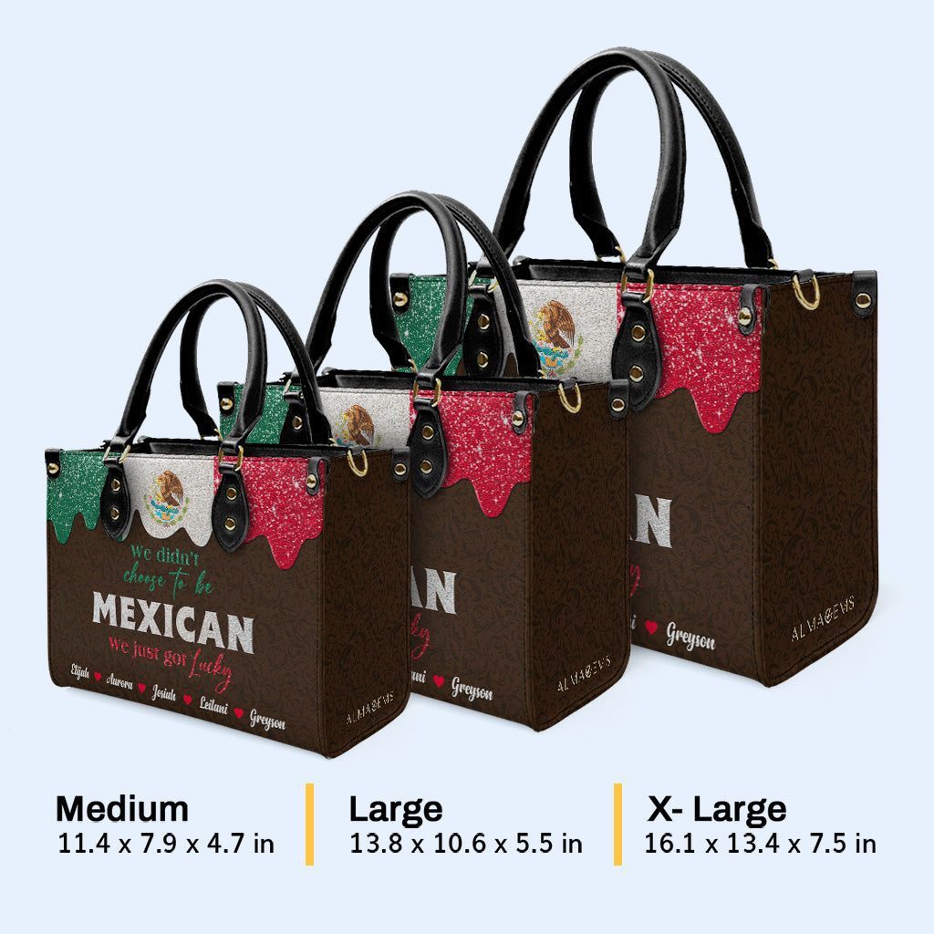 We Didn't Choose To Be MEXICAN. We Just Got Lucky  - Personalized Custom Leather Handbag - ME048_HB