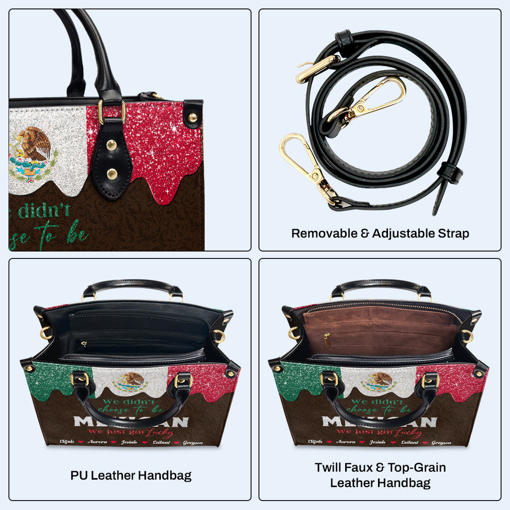 We Didn't Choose To Be MEXICAN. We Just Got Lucky  - Personalized Custom Leather Handbag - ME048_HB