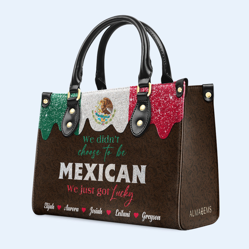 We Didn't Choose To Be MEXICAN. We Just Got Lucky  - Personalized Custom Leather Handbag - ME048_HB