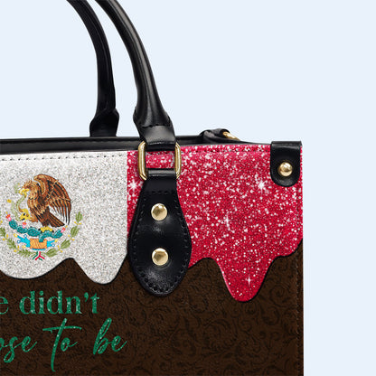 We Didn't Choose To Be MEXICAN. We Just Got Lucky  - Personalized Custom Leather Handbag - ME048_HB