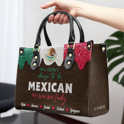 We Didn't Choose To Be MEXICAN. We Just Got Lucky  - Personalized Custom Leather Handbag - ME048_HB