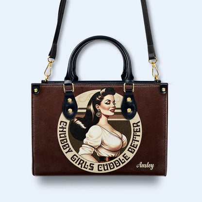 Chubby Girls Cuddle Better - Personalized Custom Leather Handbag - PG10