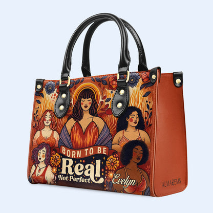 Born To Be Real Not Perfect - Personalized Custom Leather Handbag - PG11