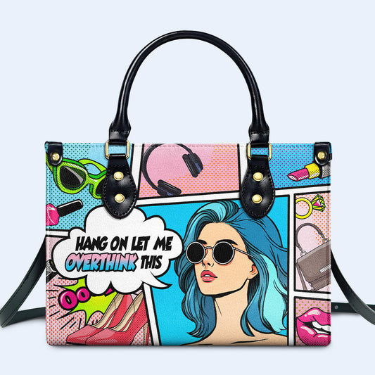 Hang On Let Me Overthink This - Personalized Custom Leather Handbag - QCUS005_HB