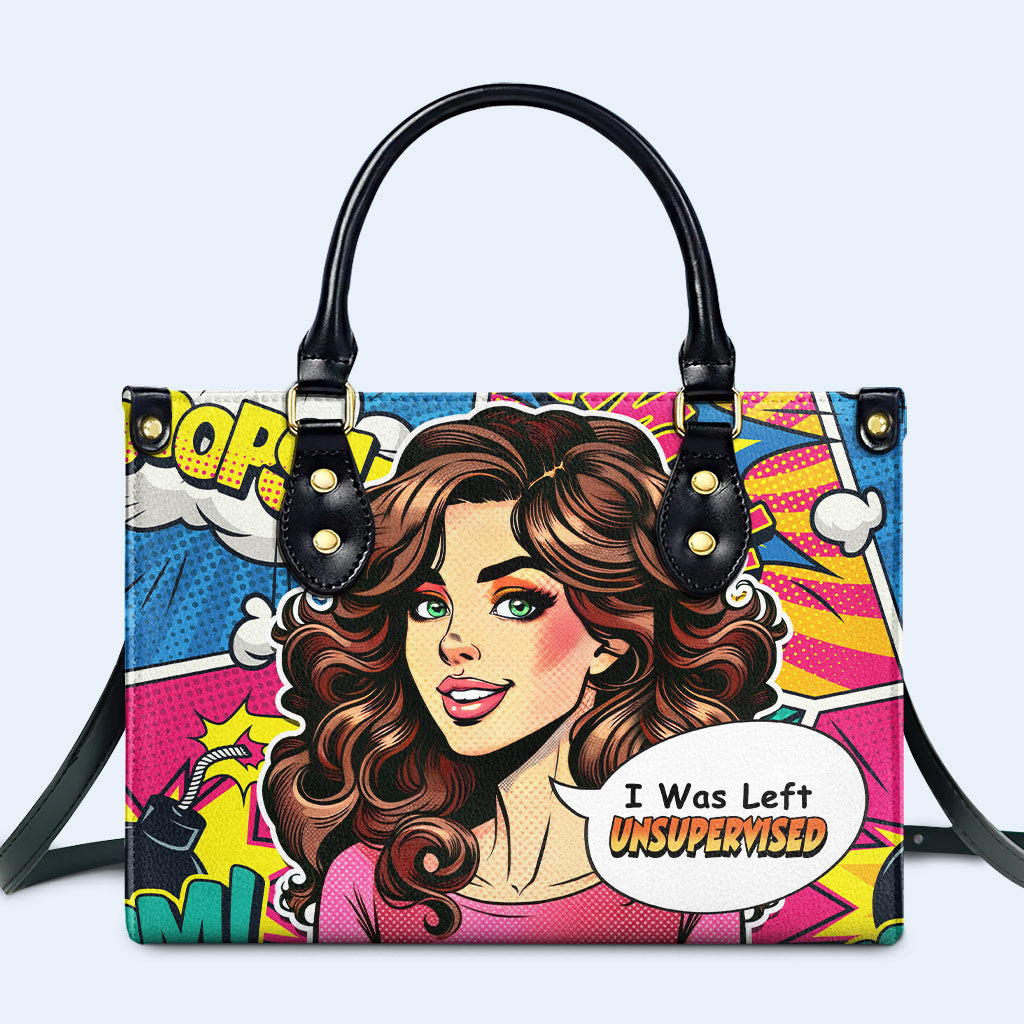 I Was Left Unsupervised - Personalized Custom Leather Handbag - UNSUP03