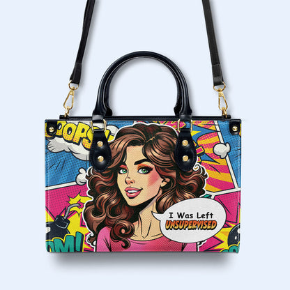 I Was Left Unsupervised - Personalized Custom Leather Handbag - UNSUP03